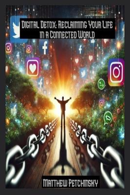 Digital Detox: Reclaiming Your Life in a Connected World book