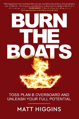 Burn the Boats: Toss Plan B Overboard and Unleash Your Full Potential book