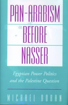 Pan-Arabism before Nasser by Michael Doran