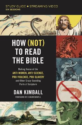 How (Not) to Read the Bible Study Guide plus Streaming Video: Making Sense of the Anti-women, Anti-science, Pro-violence, Pro-slavery and Other Crazy Sounding Parts of Scripture book