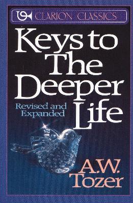 Keys to the Deeper Life by A W Tozer