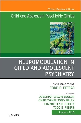 Neuromodulation in Child and Adolescent Psychiatry, An Issue of Child and Adolescent Psychiatric Clinics of North America: Volume 28-1 book