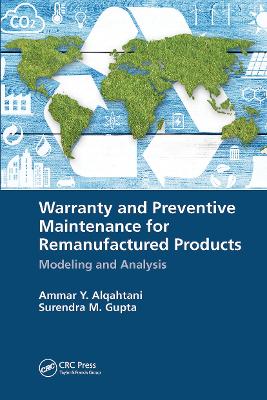 Warranty and Preventive Maintenance for Remanufactured Products: Modeling and Analysis by Ammar Y. Alqahtani