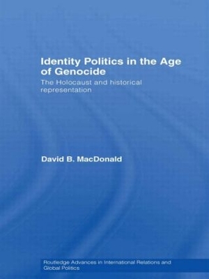 Identity Politics in the Age of Genocide by David B. MacDonald