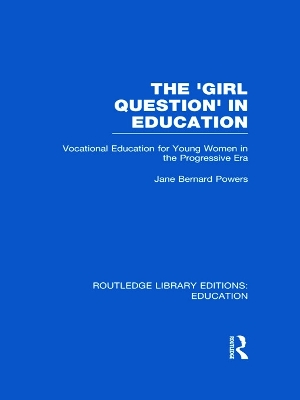 The 'Girl Question' in Education by Jane Bernard-Powers