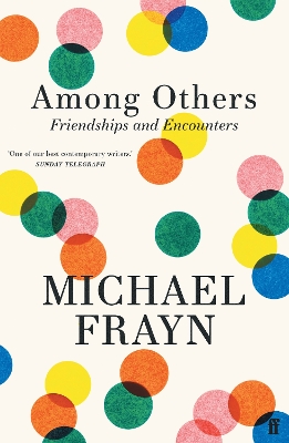 Among Others: Friendships and Encounters by Michael Frayn