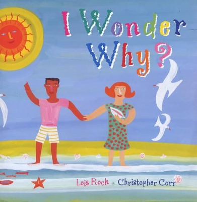 I Wonder Why?: A Child's Questions by Lois Rock