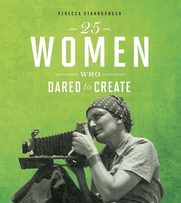 25 Women Who Dared to Create by Rebecca Stanborough