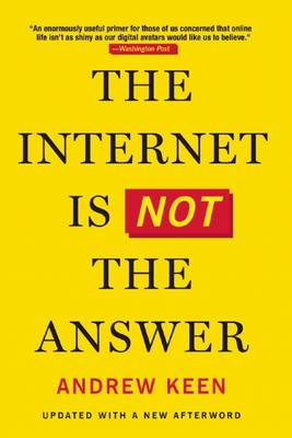 The Internet Is Not the Answer by Andrew Keen