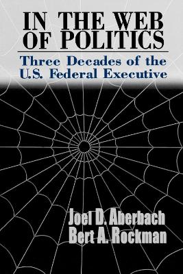 In the Web of Politics by Joel D. Aberbach