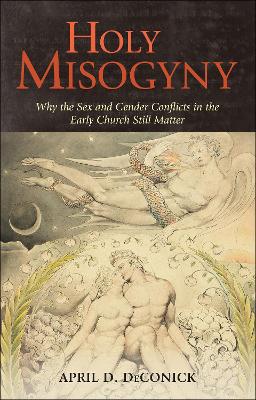 Holy Misogyny by April D DeConick