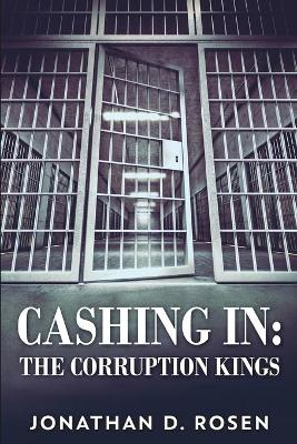 Cashing In - The Corruption Kings by Jonathan D Rosen