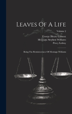 Leaves Of A Life: Being The Reminiscences Of Montagu Williams; Volume 2 by Montagu Stephen Williams