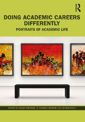 Doing Academic Careers Differently: Portraits of Academic Life by Sarah Robinson