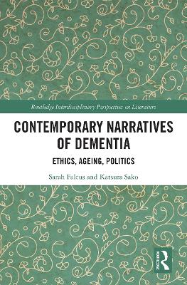 Contemporary Narratives of Dementia: Ethics, Ageing, Politics by Sarah Falcus