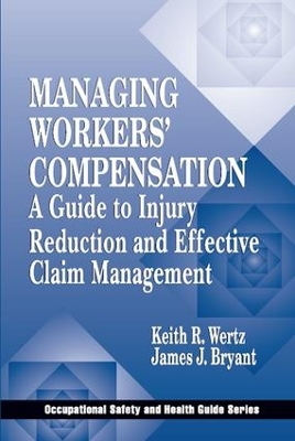 Managing Workers' Compensation: A Guide to Injury Reduction and Effective Claim Management by Keith Wertz