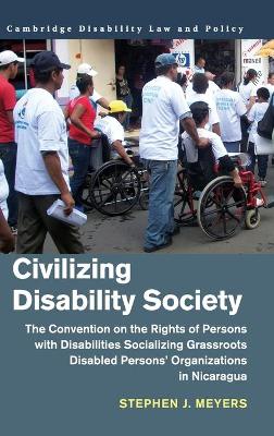 Civilizing Disability Society: The Convention on the Rights of Persons with Disabilities Socializing Grassroots Disabled Persons' Organizations in Nicaragua book