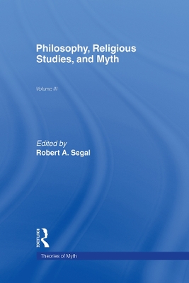 Philosophy, Religious Studies, and Myth: Volume III by Robert A. Segal