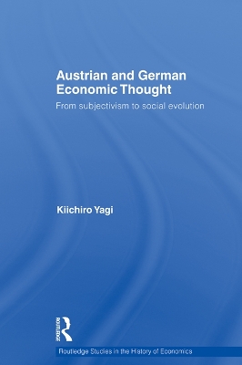 Austrian and German Economic Thought: From Subjectivism to Social Evolution by Kiichiro Yagi