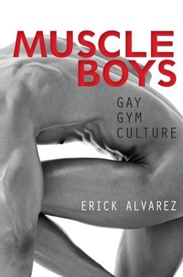 Muscle Boys: Gay Gym Culture by Erick Alvarez