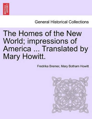 The Homes of the New World; Impressions of America ... Translated by Mary Howitt. book