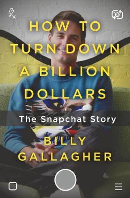 How to Turn Down a Billion Dollars by Billy Gallagher