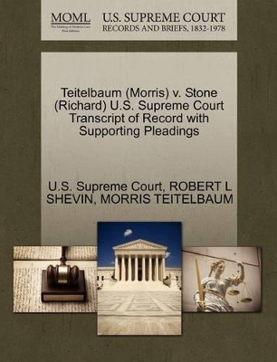 Teitelbaum (Morris) V. Stone (Richard) U.S. Supreme Court Transcript of Record with Supporting Pleadings book