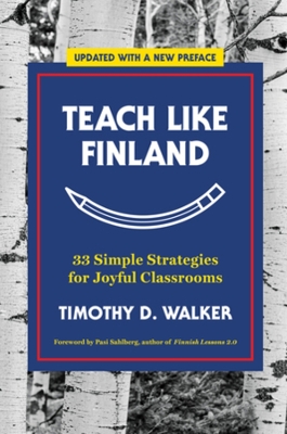 Teach Like Finland: 33 Simple Strategies for Joyful Classrooms book
