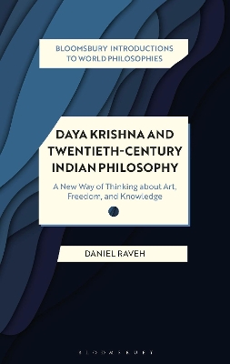 Daya Krishna and Twentieth-Century Indian Philosophy: A New Way of Thinking about Art, Freedom, and Knowledge by Dr Daniel Raveh