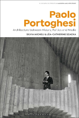 Paolo Portoghesi: Architecture between History, Politics and Media by Silvia Micheli