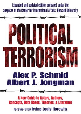 Political Terrorism: A New Guide to Actors, Authors, Concepts, Data Bases, Theories, and Literature by A.J. Jongman