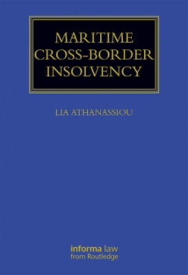 Maritime Cross-Border Insolvency: Under the European Insolvency Regulation and the UNCITRAL Model Law by Lia Athanassiou
