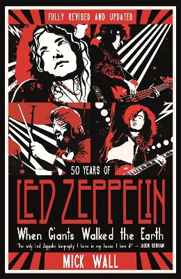 When Giants Walked the Earth: 50 years of Led Zeppelin. The fully revised and updated biography. book