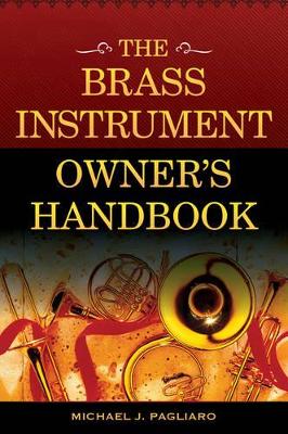 Brass Instrument Owner's Handbook by Michael J Pagliaro