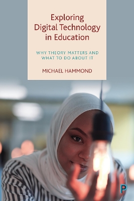 Exploring Digital Technology in Education: Why Theory Matters and What to Do about It book