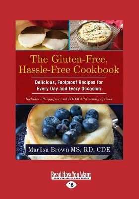 The Gluten-Free, Hassle Free Cookbook: Delicious, Foolproof Recipes for Every Day and Every Occasion by Marlisa Brown