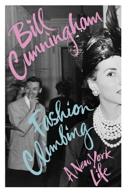 Fashion Climbing: A New York Life by Bill Cunningham