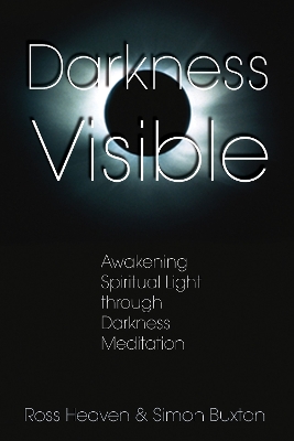 Darkness Visible: Awakening Spiritual Light through Darkness Meditation book