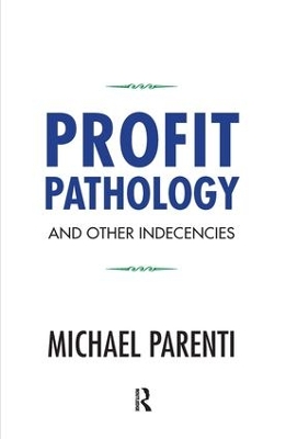 Profit Pathology and Other Indecencies by Michael Parenti