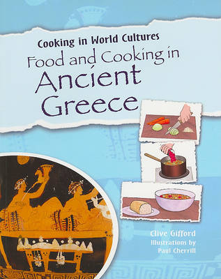 Food and Cooking in Ancient Greece by Clive Gifford