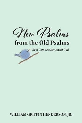 New Psalms from the Old Psalms: Real Conversations with God book