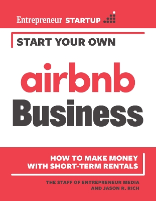 Start Your Own Airbnb Business: How to Make Money With Short-Term Rentals book