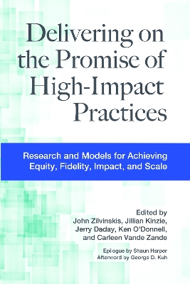 Delivering on the Promise of High-Impact Practices: Research and Models for Achieving Equity, Fidelity, Impact, and Scale by John Zilvinskis