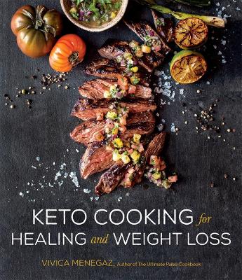 Keto Cooking for Healing and Weight Loss: 80 Delicious Low-Carb, Grain- and Dairy-Free Recipes book