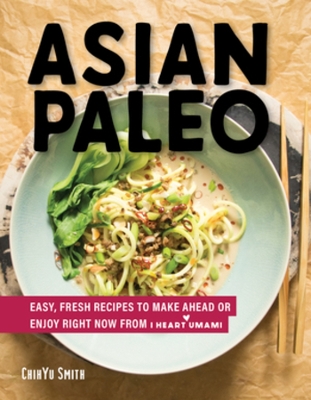 Asian Paleo: Easy, Fresh Recipes to Make Ahead or Enjoy Right Now from I Heart Umami book