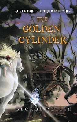 Adventures to the Bone Fairy: The Golden Cylinder book