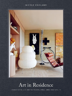 Art in Residence: Collected Objects and the Architectural Homes They Live In book
