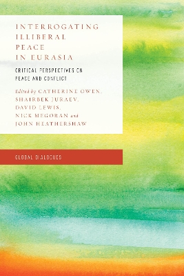 Interrogating Illiberal Peace in Eurasia by Catherine Owen