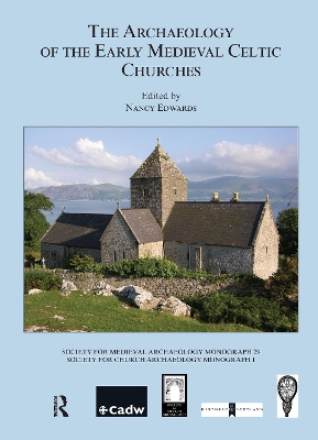 Archaeology of the Early Medieval Celtic Churches by Nancy Edwards