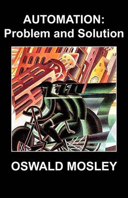 Automation Problem and Solution by Sir Oswald Mosley